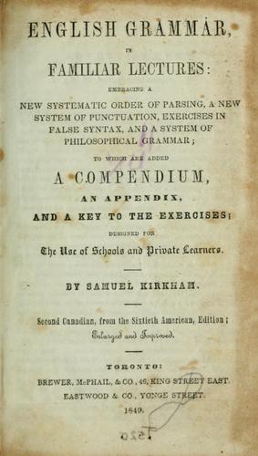 English Grammar in Familiar Lectures  Accompanied by a compendium, embracing a n - Samuel Kirkham